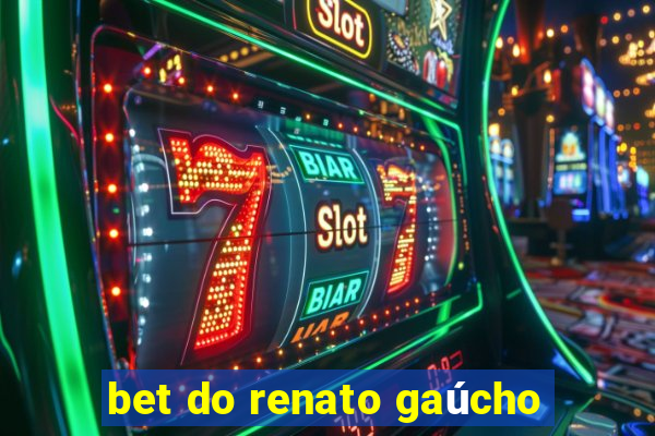 bet do renato gaúcho