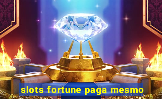 slots fortune paga mesmo