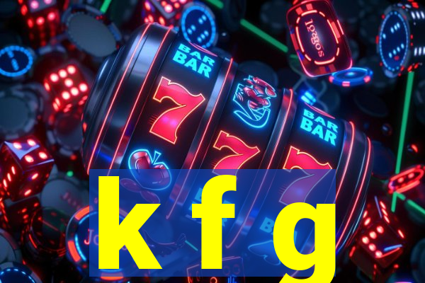 k f g