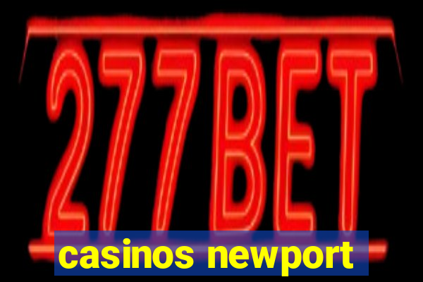 casinos newport