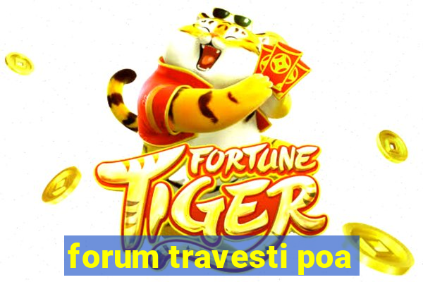 forum travesti poa