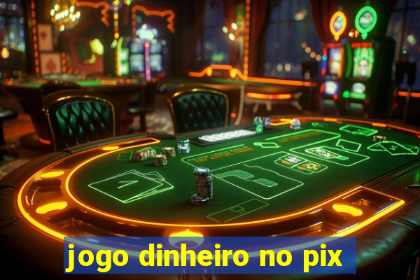 jogo dinheiro no pix