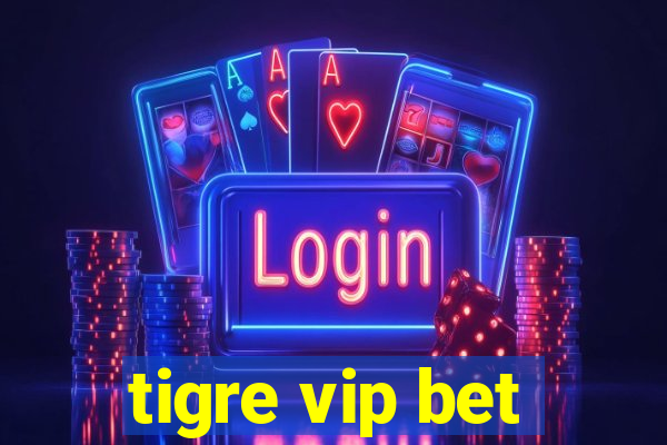 tigre vip bet