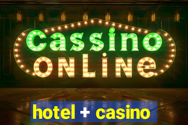 hotel + casino