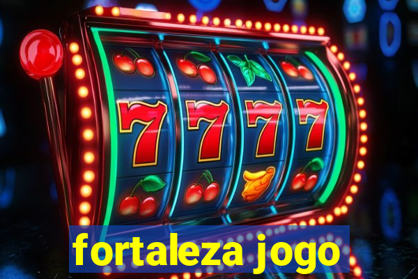 fortaleza jogo