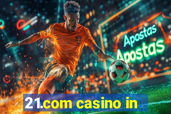 21.com casino in