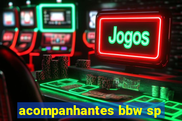 acompanhantes bbw sp