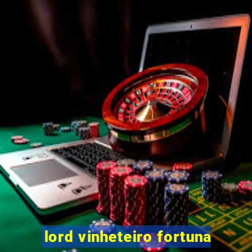 lord vinheteiro fortuna