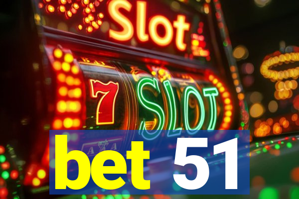 bet 51