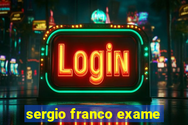 sergio franco exame