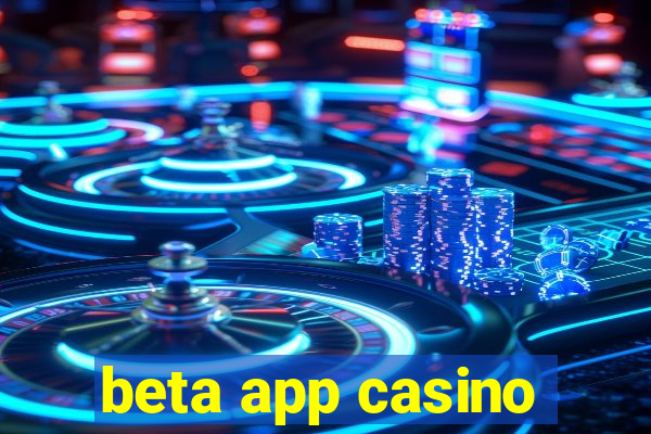 beta app casino