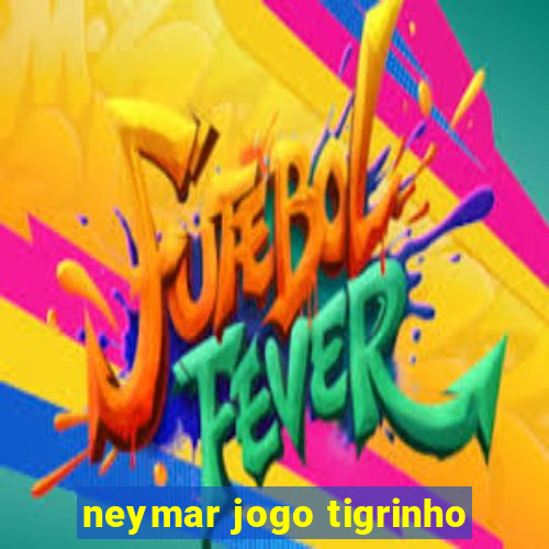 neymar jogo tigrinho