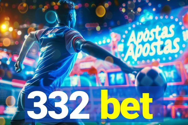 332 bet