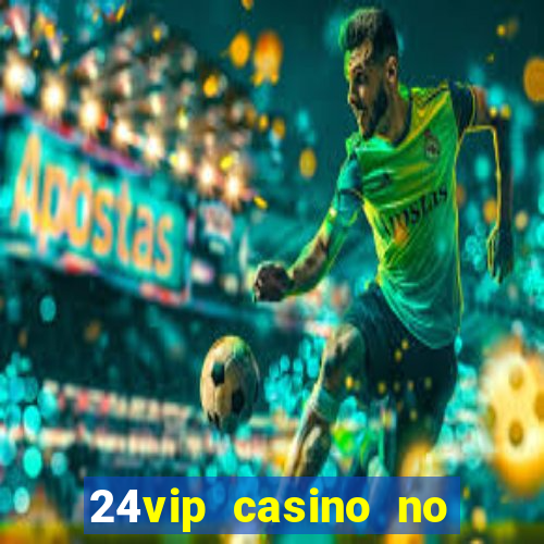 24vip casino no deposit code