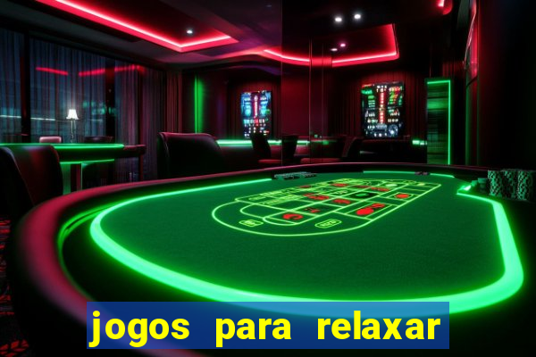 jogos para relaxar a mente