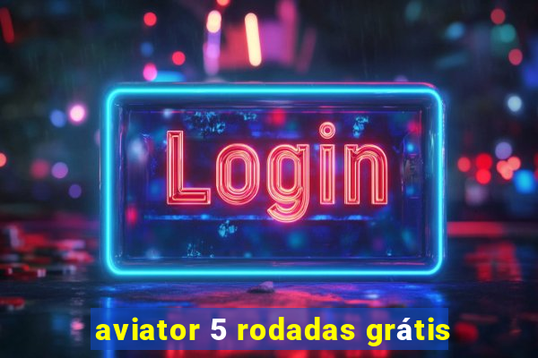 aviator 5 rodadas grátis