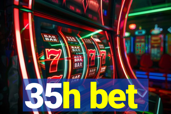 35h bet