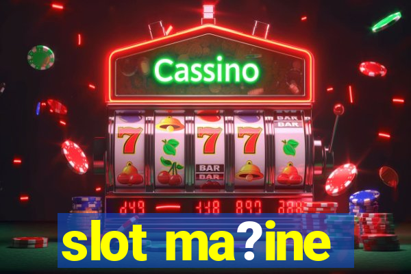 slot ma?ine