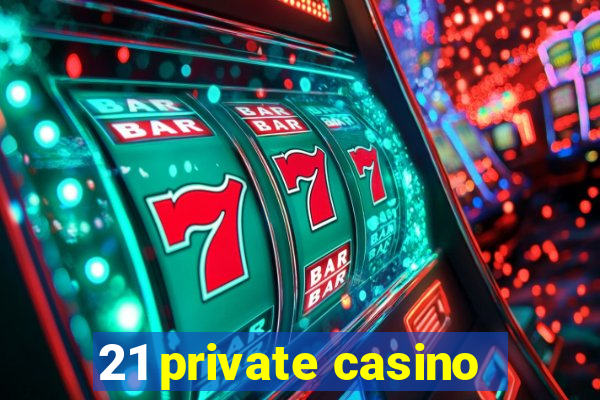 21 private casino