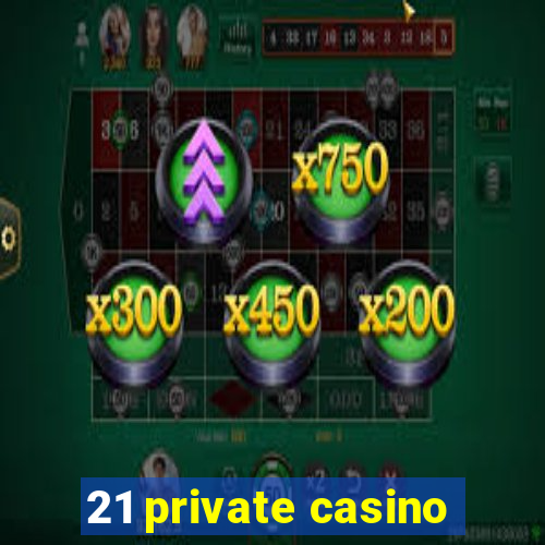 21 private casino