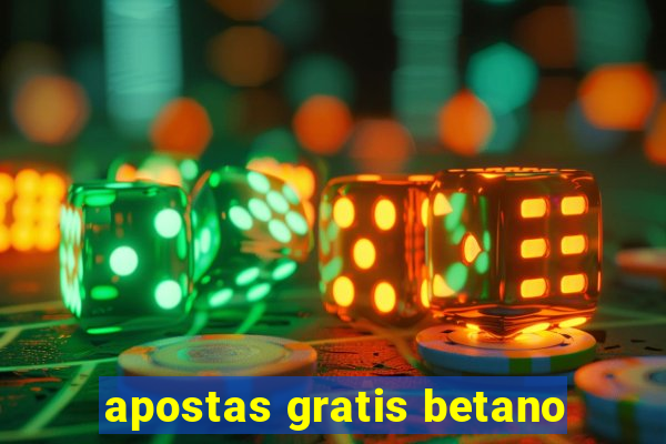 apostas gratis betano