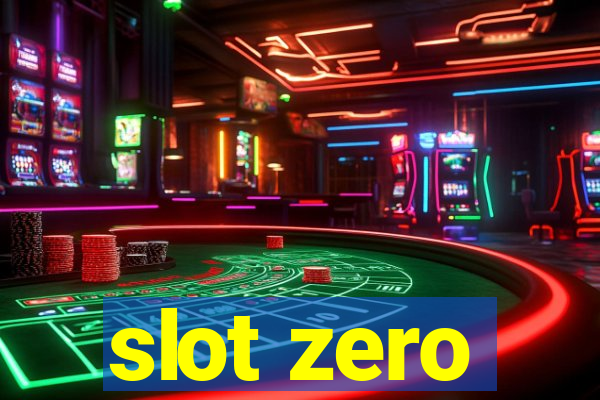 slot zero