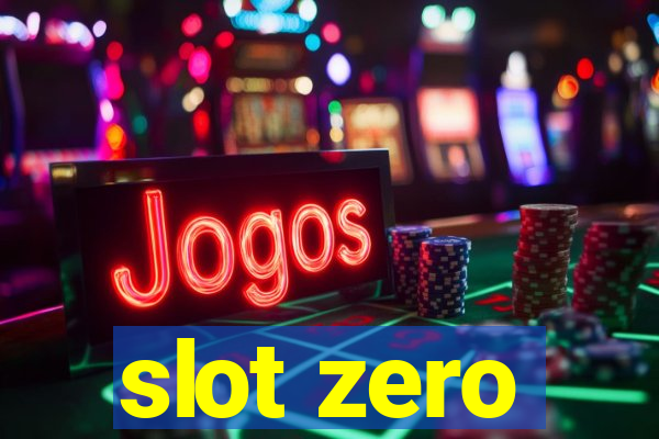 slot zero