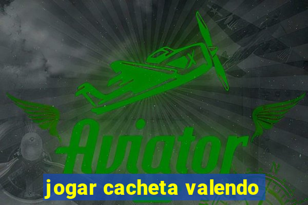 jogar cacheta valendo