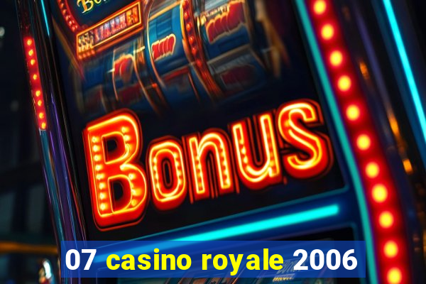 07 casino royale 2006