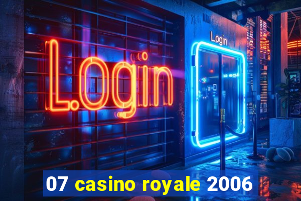 07 casino royale 2006