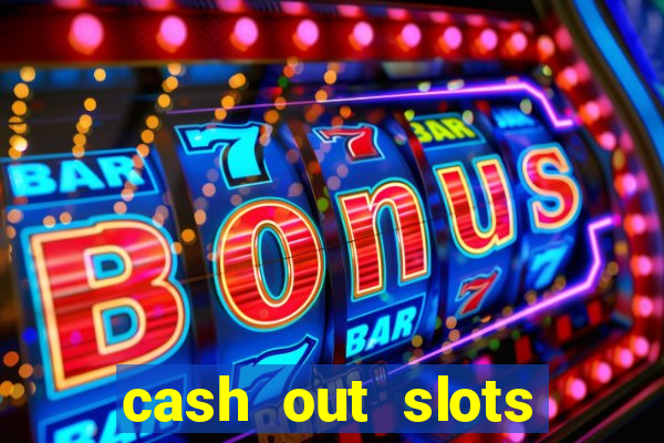 cash out slots paga mesmo