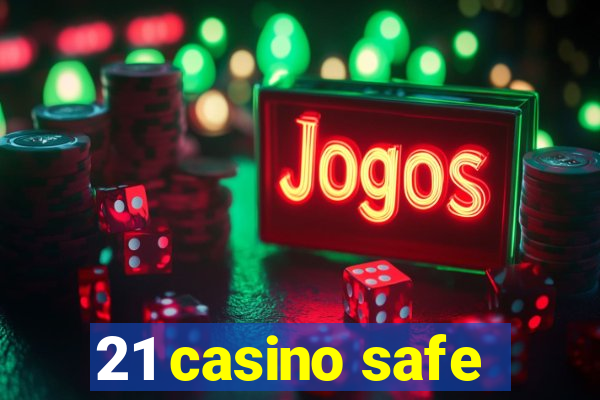 21 casino safe