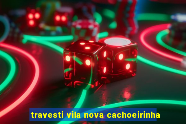 travesti vila nova cachoeirinha