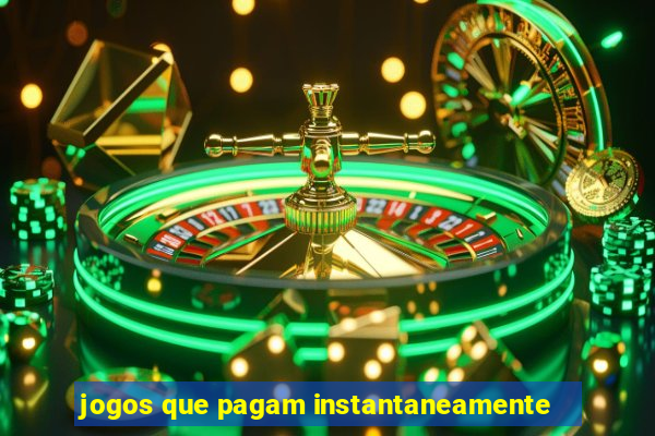 jogos que pagam instantaneamente