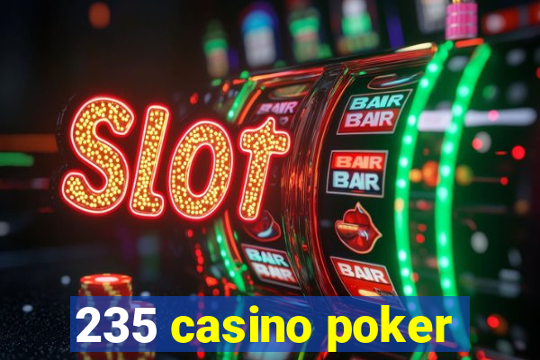 235 casino poker