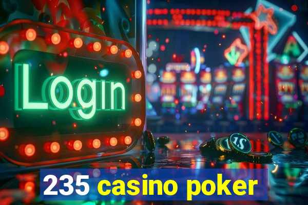 235 casino poker