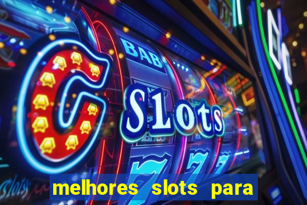 melhores slots para comprar b?nus