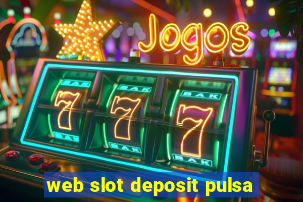 web slot deposit pulsa