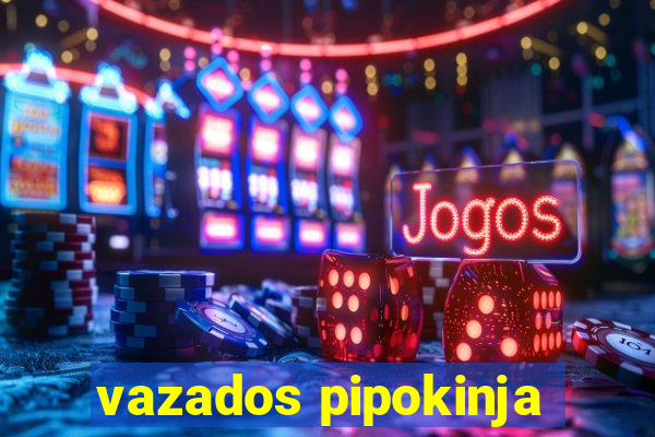 vazados pipokinja