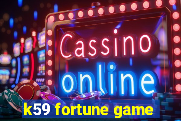 k59 fortune game