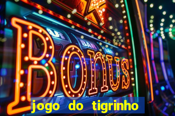 jogo do tigrinho gratis sem deposito