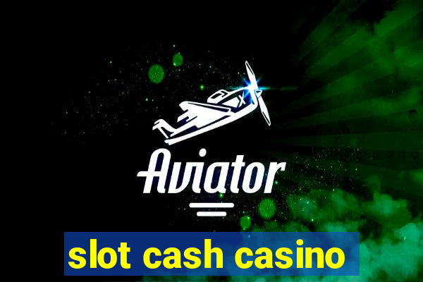 slot cash casino