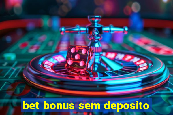 bet bonus sem deposito