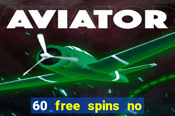 60 free spins no deposit casino