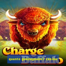 quanto guadagnano i casino