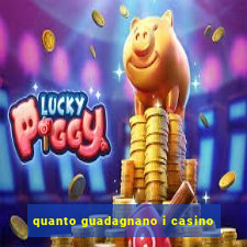 quanto guadagnano i casino