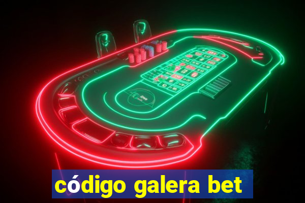 código galera bet