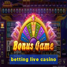 betting live casino