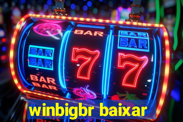 winbigbr baixar