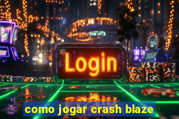 como jogar crash blaze